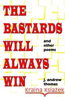 The Bastards Will Always Win J. Andrew Thomas 9781548467234 Createspace Independent Publishing Platform - książka