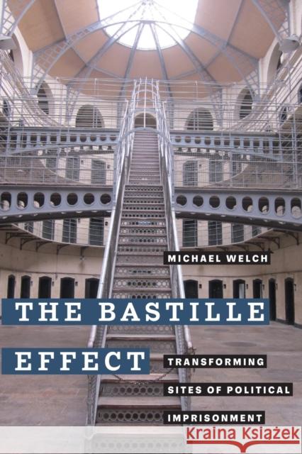 The Bastille Effect: Transforming Sites of Political Imprisonment Michael Welch 9780520386037 University of California Press - książka