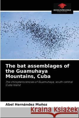 The bat assemblages of the Guamuhaya Mountains, Cuba Hern 9786204077192 Our Knowledge Publishing - książka