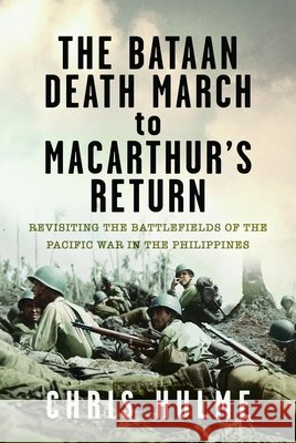 The Bataan Death March to MacArthur’s Return Chris Hulme 9781036198930 Pen & Sword Books Ltd - książka