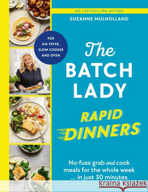 The Batch Lady Rapid Dinners: No-fuss grab and cook meals for the whole week in just 30 minutes Suzanne Mulholland 9781529922103 Ebury Publishing - książka