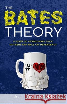 The Bates Theory: A Guide to Overcoming Toxic Mothers and Male Co-Dependency A. J. Williams 9780578846910 Nation of Flame Publishing - książka