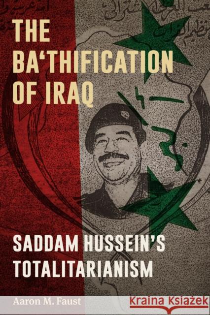 The Ba'thification of Iraq: Saddam Hussein's Totalitarianism Aaron M. Faust 9781477312179 University of Texas Press - książka