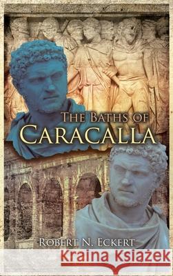 The Baths of Caracalla Robert N. Eckert 9781778834165 Bookside Press - książka