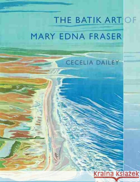 The Batik Art of Mary Edna Fraser Cecelia Dailey 9781611179415 University of South Carolina Press - książka