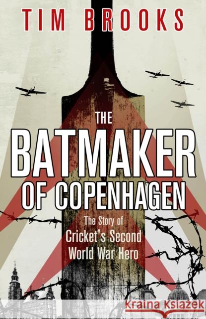 The Batmaker of Copenhagen: The Story of Cricket's Second World War Hero Tim Brooks 9781801506977 Pitch Publishing Ltd - książka