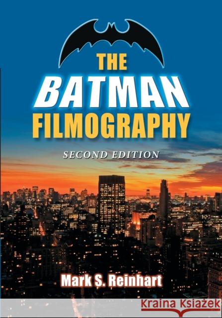 The Batman Filmography, 2D Ed. Reinhart, Mark S. 9780786468911 Not Avail - książka