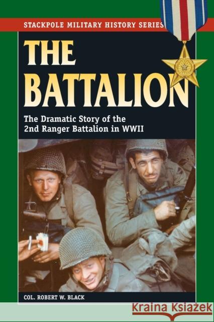 The Battalion: The Dramatic Story of the 2nd Ranger Battalion in WWII Black, Robert W. 9780811712736 Stackpole Books - książka