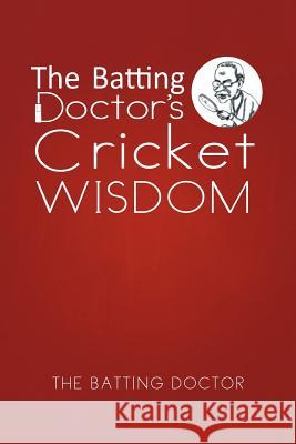 The Batting Doctor's Cricket Wisdom The Batting Doctor 9781479767403 Xlibris Corporation - książka