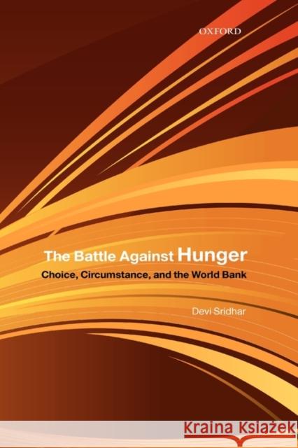 The Battle Against Hunger: Choice, Circumstance, and the World Bank Sridhar, Devi 9780199549962 OXFORD UNIVERSITY PRESS - książka