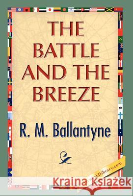 The Battle and the Breeze R. M. Ballantyne 9781421889764 1st World Library - książka