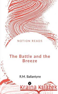The Battle and the Breeze Robert Michael Ballantyne   9781648055270 Notion Press - książka
