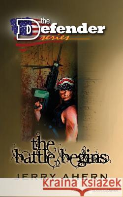 The Battle Begins: The Defender Jerry Ahern 9781612322971 Speaking Volumes, LLC - książka
