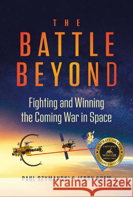 The Battle Beyond: Fighting and Winning the Coming War in Space Paul Szymanski Jerry Drew 9781637550717 Amplify Publishing - książka