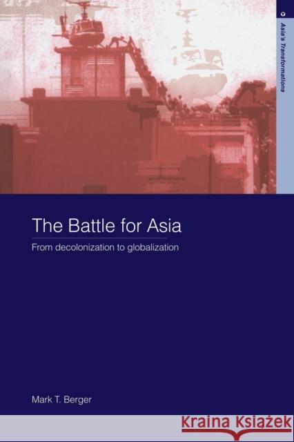 The Battle for Asia: From Decolonization to Globalization Berger, Mark T. 9780415325295 Routledge - książka