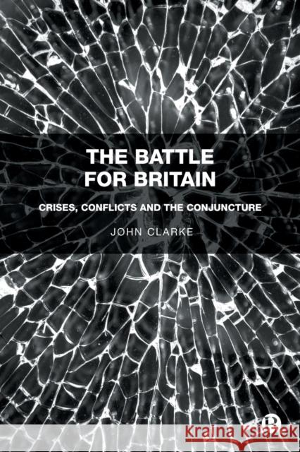 The Battle for Britain: Crises, Conflicts and the Conjuncture John Clarke 9781529227680 Bristol University Press - książka