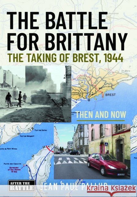 The Battle for Brittany: The Taking of Brest, 1944 - Then and Now Jean Paul Pallud 9781036153229 Pen & Sword Books Ltd - książka