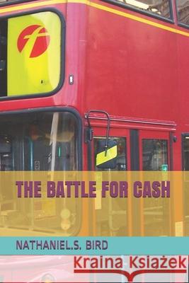 The Battle for Cash Nathaniel S. Bird 9781794618787 Independently Published - książka