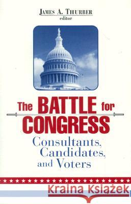 The Battle for Congress: Consultants, Candidates, and Voters James A Thurber 9780815784630  - książka