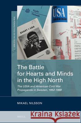 The Battle for Hearts and Minds in the High North: The USIA and American Cold War Propaganda in Sweden, 1952-1969 Mikael Nilsson 9789004330580 Brill - książka