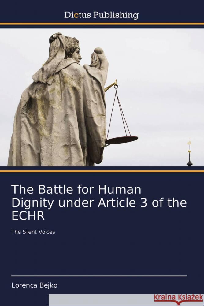 The Battle for Human Dignity under Article 3 of the ECHR Lorenca Bejko 9786137357125 Dictus Publishing - książka