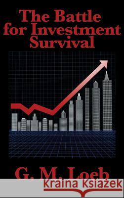 The Battle for Investment Survival: Complete and Unabridged by G. M. Loeb G. M. Loeb 9781515432197 Wilder Publications - książka