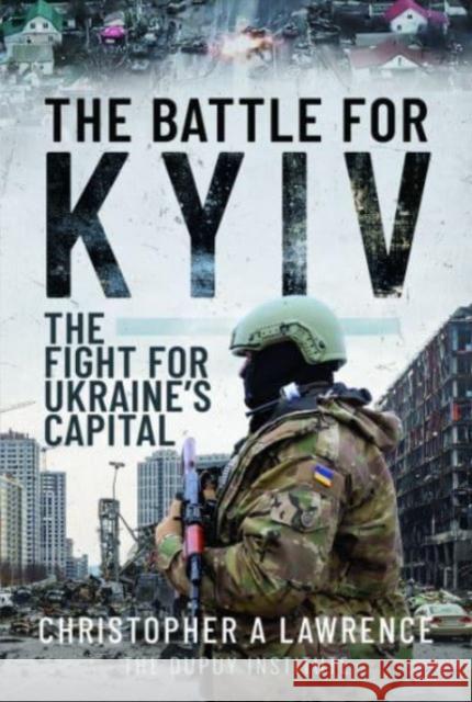 The Battle for Kyiv: The Fight for Ukraine s Capital Christopher A Lawrence 9781399048484 Pen & Sword Books Ltd - książka