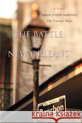 The Battle For New Orleans: The Casino Wars Martinez, Jimmie Joseph 9780595360154 iUniverse - książka