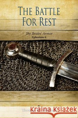 The Battle for Rest: The Brides' Armor (Ephesians 6) Thomas M. Mitchell 9781502858351 Createspace - książka