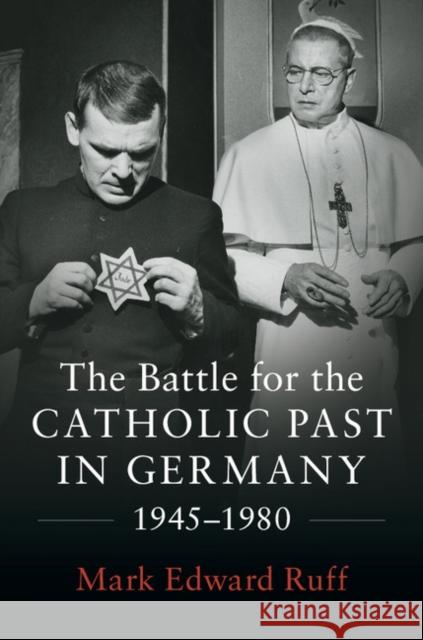 The Battle for the Catholic Past in Germany, 1945-1980 Mark Edward Ruff 9781107190665 Cambridge University Press - książka