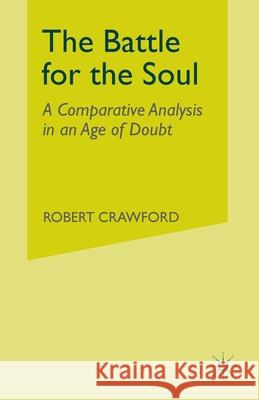 The Battle for the Soul: A Comparative Analysis in an Age of Doubt Robert Crawford R. Crawford 9781349375950 Palgrave MacMillan - książka