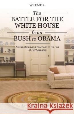 The Battle for the White House from Bush to Obama: Volume II Nominations and Elections in an Era of Partisanship Bennett, A. 9781137268624  - książka