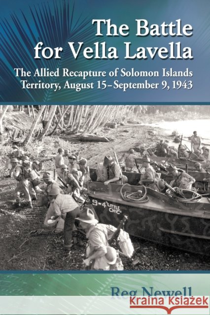 The Battle for Vella Lavella: The Allied Recapture of Solomon Islands Territory, August 15-September 9, 1943 Reg Newell 9780786473274 McFarland & Company - książka