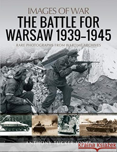 The Battle for Warsaw, 1939-1945: Rare Photographs from Wartime Archives Anthony Tucker-Jones 9781526741509 Pen & Sword Books Ltd - książka