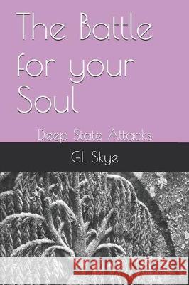 The Battle for your Soul: Deep State Attacks Gl Skye 9781699171660 Independently Published - książka