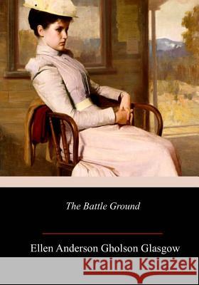 The Battle Ground Ellen Anderson Gholson Glasgow 9781986308311 Createspace Independent Publishing Platform - książka