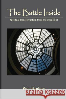 The Battle Inside: Spiritual Transformation From the Inside Out Hodges, Wes 9781478352822 Createspace - książka