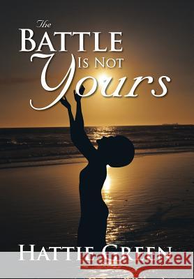 The Battle Is Not Yours Hattie Green 9781483620466 Xlibris Corporation - książka