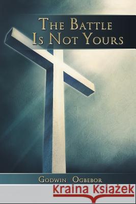 The Battle Is Not Yours Godwin Ogbebor 9781493126514 Xlibris Corporation - książka