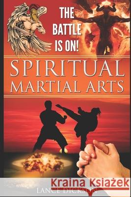 The Battle is On!: Spiritual Martial Arts Lance Dickson 9781098860165 Independently Published - książka