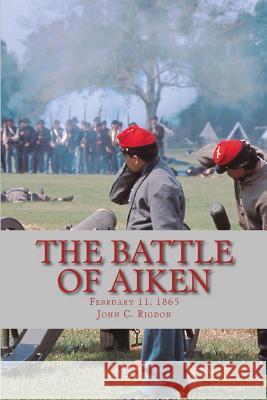 The Battle of Aiken John C. Rigdon 9781482331912 Createspace - książka