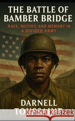 The Battle of Bamber Bridge: Race, Mutiny, and Memory in a Divided Army Toussaint, Darnell 9798292838661 Independently Published - książka