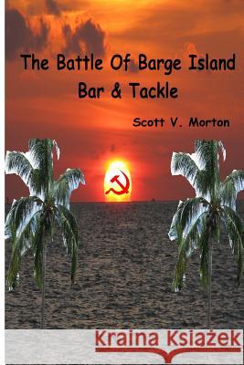 The Battle of Barge Island Bar & Tackle Scott V. Morton 9780692254042 Flabeep, Inc. - książka