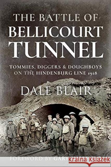 The Battle of Bellicourt Tunnel: Tommies, Diggers and Doughboys on the Hindenburg Line, 1918 Dale Blair 9781526796967 Pen & Sword Books Ltd - książka