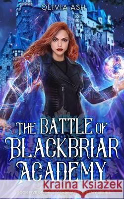 The Battle of Blackbriar Academy: an academy fantasy romance adventure series Olivia Ash 9781939997951 Wispvine Publishing - książka