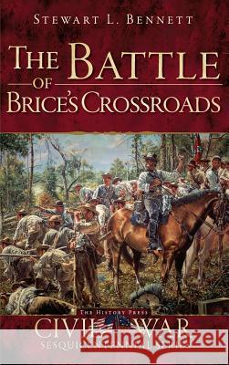 The Battle of Brice's Crossroads Stewart L. Bennett 9781540206695 History Press Library Editions - książka