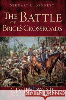 The Battle of Brice's Crossroads Stewart Bennett 9781609495022 History Press - książka
