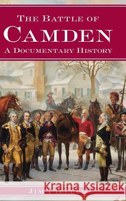 The Battle of Camden: A Documentary History Jim Piecuch 9781540204158 History Press Library Editions - książka