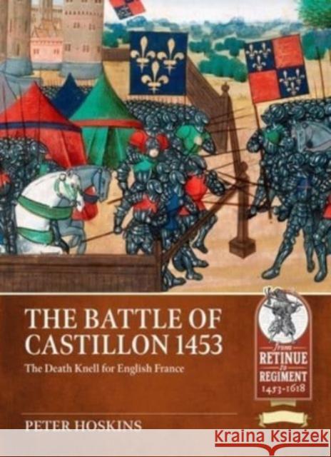 The Battle of Castillon 1453: The Death Knell for English France Peter Hoskins 9781804513552 Helion & Company - książka
