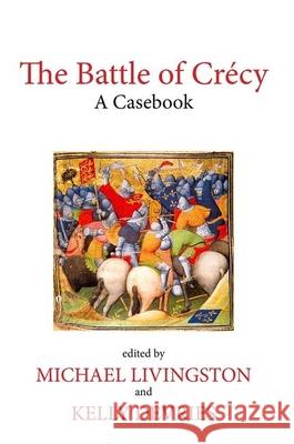 The Battle of Crécy: A Casebook Livingston, Michael 9781781382707 Liverpool University Press - książka